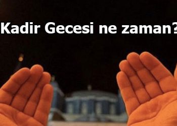 Kadir Gecesi ne zaman? Kadir Gecesi hangi gün?