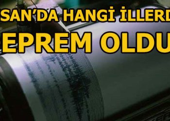Son depremler! Türkiye’de Nisan ayında nerelerde deprem oldu?