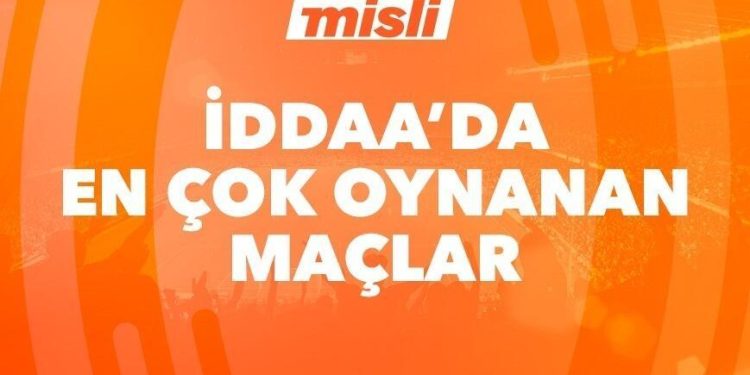 İddaa’da günün çok oynanan maçları