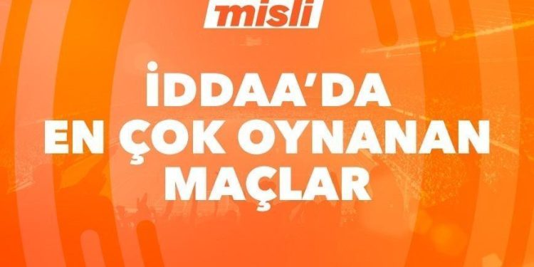 İddaa’da günün en çok oynanan maçları